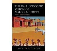 Nigel H. Foxcroft The Kaleidoscopic Vision of Malcolm Lowry (Copertina rigida)