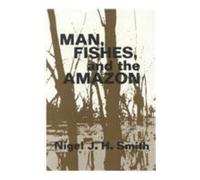 Nigel J. H. Smith Man, Fishes, and the Amazon (Copertina rigida)