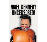 Nigel Kennedy Nigel Kennedy Uncensored (Copertina rigida)