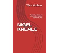 NIGEL KNEALE: Authority, Systems and the Structure of British Television Drama