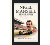 NIGEL MANSELL BIOGRAPHY: The Lionheart of Racing - A Complete Journey from Humble Beginnings to Global Champion