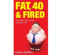 Nigel Marsh Fat, Forty And Fired (Tascabile)