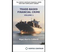 Nigel Morris-Cotterill Trade Based Financial Crime Volume One (Tascabile)