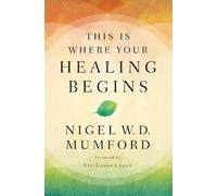 Nigel Mumford This Is Where Your Healing Begins (Tascabile)