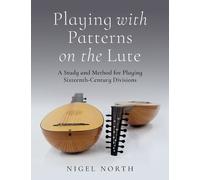 Nigel North Playing with Patterns on the Lute (Tascabile)