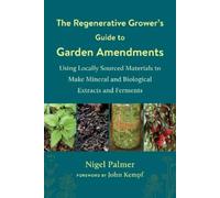 Nigel Palmer The Regenerative Grower's Guide to Garden Amendments (Tascabile)