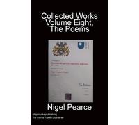 Nigel Pearce Collected Works Volume Eight The Poems (Tascabile)