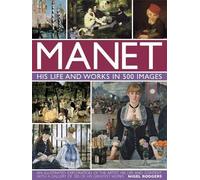 Nigel Rodgers Manet: His Life and Work in 500 Images (Copertina rigida)