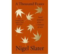 Nigel Slater A Thousand Feasts (Copertina rigida)