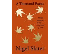 Nigel Slater A Thousand Feasts (Copertina rigida)