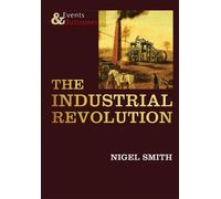 Nigel Smith The Industrial Revolution (Tascabile) Events & Outcomes