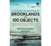 Nigel Spooner A History of Aviation at Brooklands in 100 Obje (Copertina rigida)