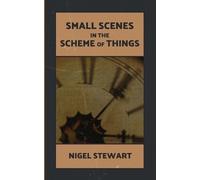 Nigel Stewart Small Scenes in the Scheme of Things (Tascabile)