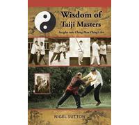 Wisdom of taiji masters: insights into cheng man ching's art - Nigel Sutton