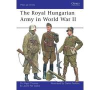 Nigel Thomas Laszlo Szabo The Royal Hungarian Army in World War II (Tascabile)