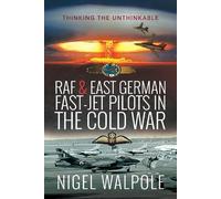 Nigel Walpole RAF and East German Fast-Jet Pilots in the Cold War (Tascabile)