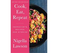 Nigella Lawson Cook, Eat, Repeat (Copertina rigida)