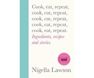 Nigella Lawson Cook, Eat, Repeat (Copertina rigida)