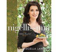 Nigellissima: Easy Italian-Inspired Recipes