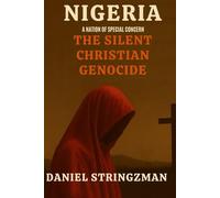Nigeria A Nation of Special Concern: The Silent Christian Genocide