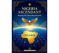 Nigeria Ascendant: Shaping the Future Beyond 2025