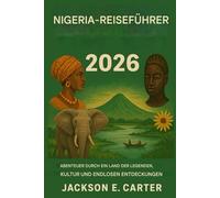 Nigeria Reiseführer 2026: Abenteuer in einem Land voller Legenden, Kultur und unendlicher Entdeckungen