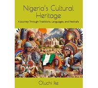 Nigeria’s Cultural Heritage: A Journey Through Traditions, Languages, and Festivals