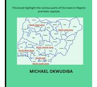 Nigeria state and their capital: This book teaches Nigerian kids, both in the country and in the diaspora, about the rich makeup of their beloved ... places they can explore within Nigeria