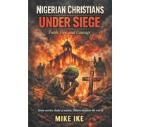 Nigerian Christians Under Siege: Faith, Fire, and Courage
