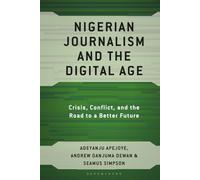 Nigerian Journalism and the Digital Age: Crisis, Conflict, and the Road to a Better Future