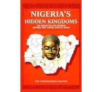Nigeria's Hidden Kingdoms: The Forgotten Pre-Colonial Empires That Shaped Africa's Giant