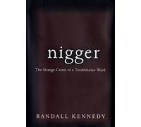 Nigger - The Strange Career of a Troublesome Word
