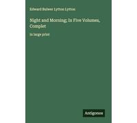Night and Morning; In Five Volumes, Complet: in large print