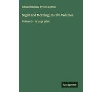 Night and Morning; In Five Volumes: Volume 2 - in large print