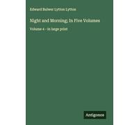 Night and Morning; In Five Volumes: Volume 4 - in large print