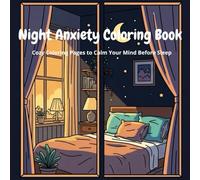 Night Anxiety Coloring Book: Cozy Coloring Pages to Calm Your Mind and Relax Before Sleep