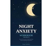 Night Anxiety Workbook for Adults: Practical Exercises to Calm Your Mind, Stop Overthinking, Reduce Night Panic and Sleep Better Naturally