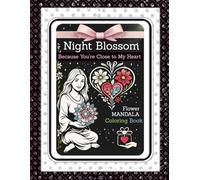 Night Blossom - Because You’re Close to My Heart: A Floral Mandala Coloring Book for Adults & Teens - Mindful Gift for Relaxation, Creativity, and Stress Relief