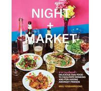 Night + Market: Delicious Thai Food to Facilitate Drinking and Fun-Having Amongst Friends A Cookbook