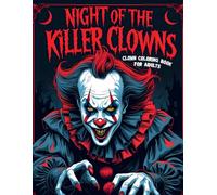 Night of the Killer Clowns: Clown Coloring Book for Adults: 30 Dark & Scary Clown Illustrations For A Spine-Chilling Coloring Experience