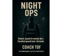 Night Ops: Stratégie de transformation pour travailleurs de nuit. Discipline. Force. Contrôle.