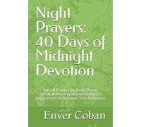 Night Prayers: 40 Days of Midnight Devotion: Sacred Prayers for Inner Peace, Spiritual Healing, Divine Guidance, Forgiveness & Personal Transformation