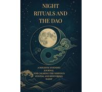 NIGHT RITUALS & THE DAO: A HOLISTIC EVENING JOURNAL FOR CALMING THE NERVOUS SYSTEM, AND RESTORING SLEEP