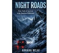 Night Roads: Fear, Faith, and Survival in the American Wilderness