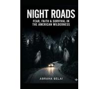 Night Roads: Fear, Faith & Survival in the American Wilderness