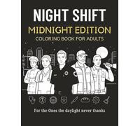 Night Shift Coloring Book for Adults: Bold and Easy Stress Relief Gift for Nurses, Paramedics, Truck Drivers & Other Night Shift Workers - Midnight Mode Black Pages, Unwind Mode Designs & Keepsake Art