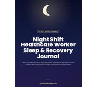 Night Shift Healthcare Worker Sleep & Recovery Journal: A 90-Day Guided Planner for Nurses, Paramedics, and Hospital Staff to Improve Rest, Reduce Fatigue, and Protect Long-Term Health