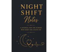 Night Shift Notes: A Journal for the Nurses Who Keep the Lights On