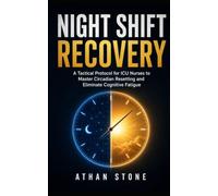 Night Shift Recovery: A Tactical Protocol for ICU Nurses to Master Circadian Resetting and Eliminate Cognitive Fatigue
