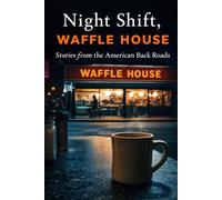 Night Shift, Waffle House: Stories from the American Back Roads: 2